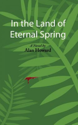 Kniha In the Land of Eternal Spring Alan Howard