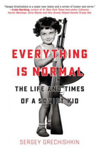 Книга Everything Is Normal: The Life and Times of a Soviet Kid Sergey Grechishkin