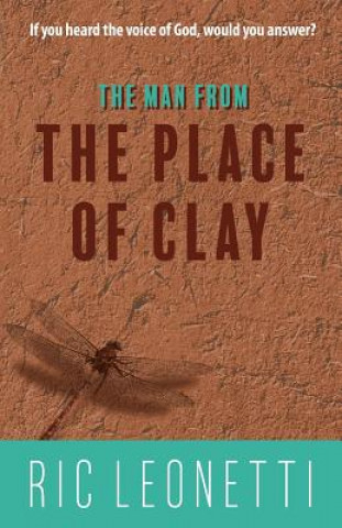 Book MAN FROM THE PLACE OF CLAY Ric Leonetti