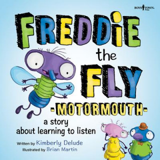 Kniha Freddie the Fly: Motormouth: A Story about Learning to Listenvolume 1 Kimberly Delude
