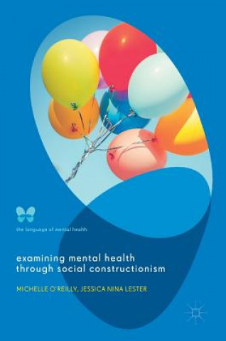 Kniha Examining Mental Health through Social Constructionism Michelle O'Reilly