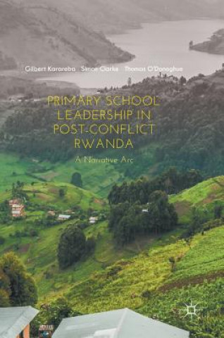 Kniha Primary School Leadership in Post-Conflict Rwanda Gilbert Karareba