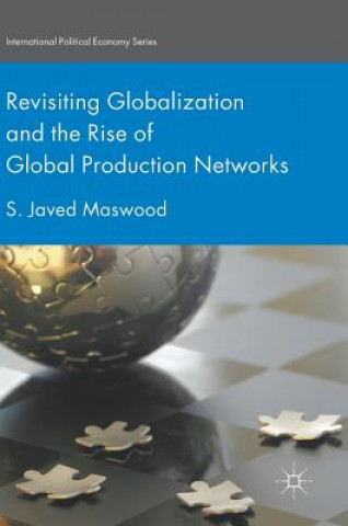 Könyv Revisiting Globalization and the Rise of Global Production Networks S. Javed Maswood