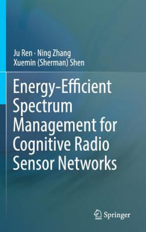 Książka Energy-Efficient Spectrum Management for Cognitive Radio Sensor Networks Ju Ren