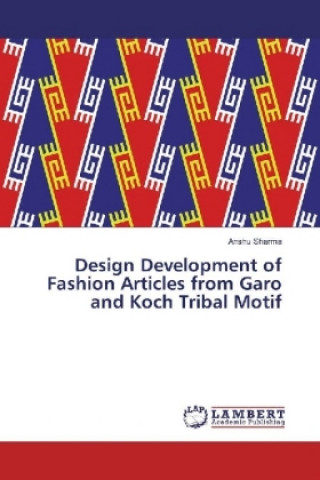 Buch Design Development of Fashion Articles from Garo and Koch Tribal Motif Anshu Sharma