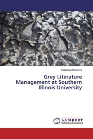 Könyv Grey Literature Management at Southern Illinois University Francisca Okoroma