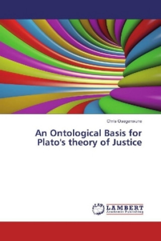 Knjiga An Ontological Basis for Plato's theory of Justice Chris Osegenwune