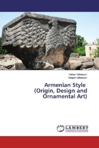 Knjiga Armenian Style (Origin, Design and Ornamental Art) Vahan Vahanyan