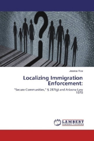 Книга Localizing Immigration Enforcement: Jessica Rios