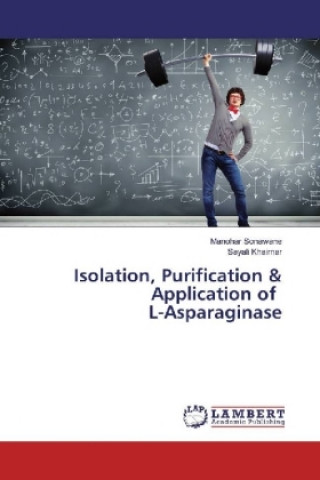 Kniha Isolation, Purification & Application of L-Asparaginase Manohar Sonawane