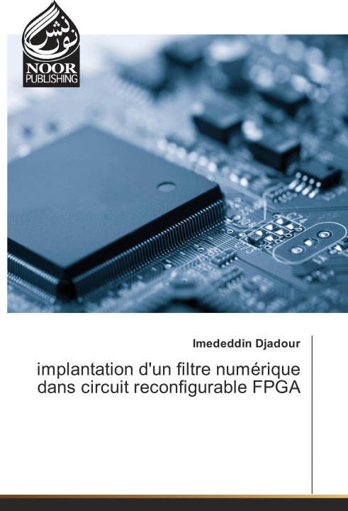 Knjiga implantation d'un filtre numérique dans circuit reconfigurable FPGA Imededdin Djadour