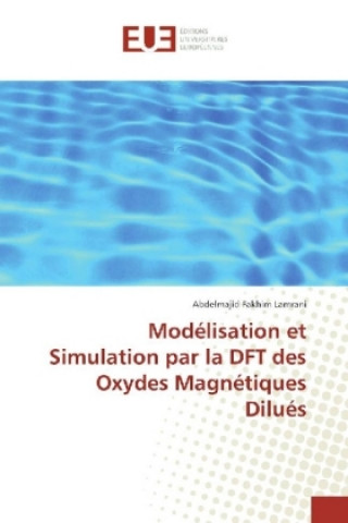 Kniha Modélisation et Simulation par la DFT des Oxydes Magnétiques Dilués Abdelmajid Fakhim Lamrani