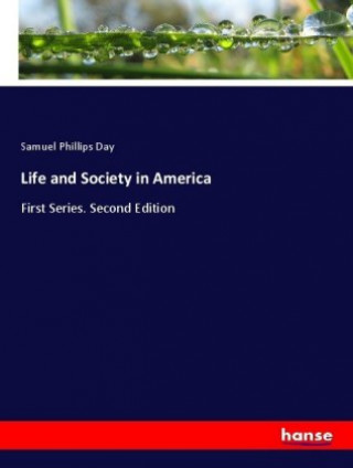 Kniha Life and Society in America Samuel Phillips Day