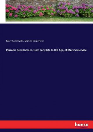 Carte Personal Recollections, from Early Life to Old Age, of Mary Somerville Mary Somerville
