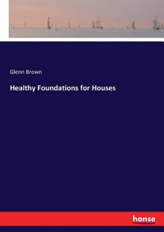 Carte Healthy Foundations for Houses Glenn Brown