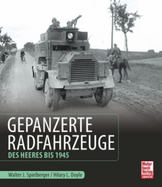 Könyv Gepanzerte Radfahrzeuge des Heeres bis 1945 Walter J. Spielberger