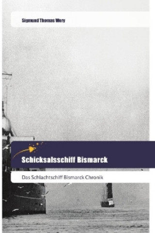 Könyv Schicksalsschiff Bismarck Sigmund Thomas Wory