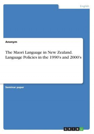 Kniha Maori Language in New Zealand. Language Policies in the 1990's and 2000's Anonym