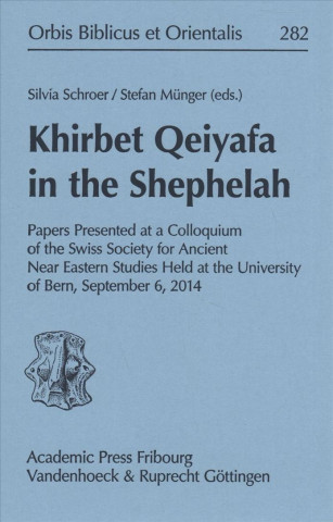 Książka Khirbet Qeiyafa in the Shephelah Silvia Schroer
