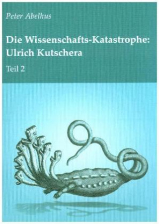 Carte Die Wissenschafts-Katastrophe: Ulrich Kutschera Teil 2 Peter Abelhus