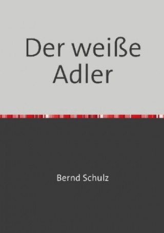 Book Der weiße Adler Bernd Schulz