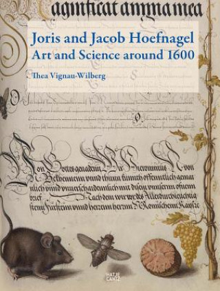 Carte Joris and Jacob Hoefnagel: Art and Science Around 1600 Thea Vignau-Wilberg