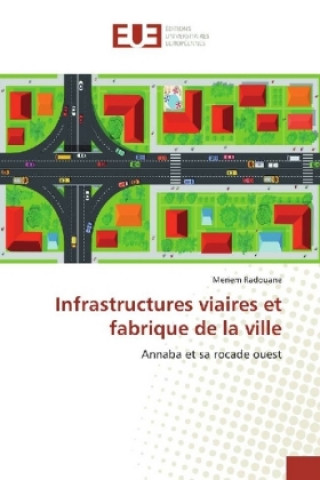 Kniha Infrastructures viaires et fabrique de la ville Meriem Radouane