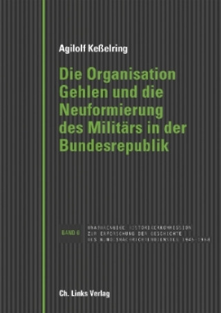 Könyv Die Organisation Gehlen und die Neuformierung des Militärs in der Bundesrepublik Agilolf Keßelring