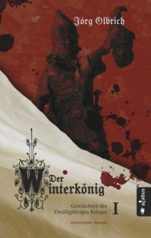 Kniha Der Winterkönig. Geschichten des Dreißigjährigen Krieges Jörg Olbrich