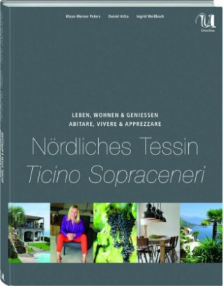 Könyv Leben, Wohnen und Genießen Nördliches Tessin / Abitare, Vivere & Apprezzare Ticino Sopraceneri Wolfgang Fassbender