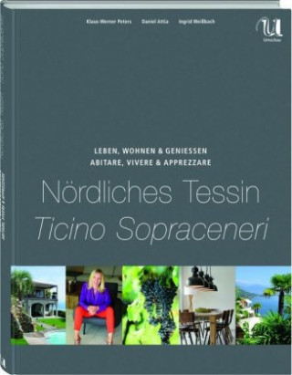 Book Leben, Wohnen und Genießen Nördliches Tessin / Abitare, Vivere & Apprezzare Ticino Sopraceneri Wolfgang Fassbender