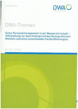 Könyv Gutes Personalmanagement in der Wasserwirtschaft - Hilfestellung vor dem Hintergrund des Demografischen Wandels und eines zunehmenden Fachkräftemangel Abwasser und Abfall (DWA) Deutsche Vereinigung für Wasserwirtschaft