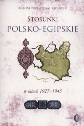 Kniha Stosunki polsko-egipskie w latach 1927-1945 Kosowski Antoni Przemysław