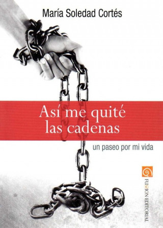 Kniha ASI ME QUITE LAS CADENAS. UN PASEO POR MI VIDA (RUSTICA) MARIA SOLEDAD CORTES