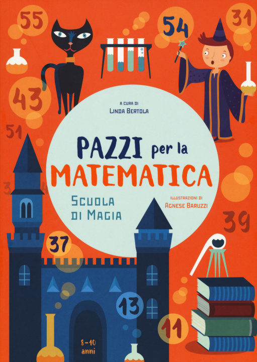 Knjiga Scuola di magia. Pazzi per la matematica Agnese Baruzzi