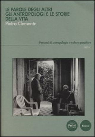 Carte Le parole degli altri. Gli antropologi e le storie della vita Pietro Clemente