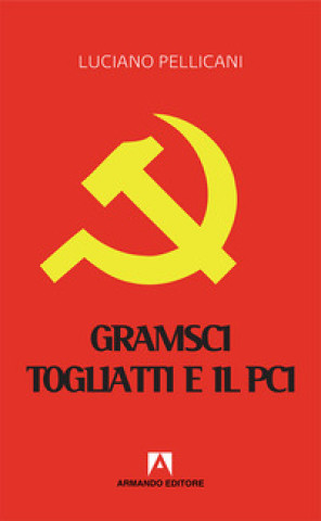 Kniha Gramsci, Togliatti e il PCI. Dal moderno «Principe» al post-comunismo Luciano Pellicani