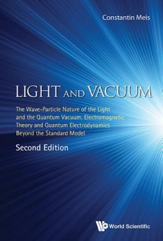 Carte Light And Vacuum: The Wave-particle Nature Of The Light And The Quantum Vacuum. Electromagnetic Theory And Quantum Electrodynamics Beyond The Standard Meis Constantin