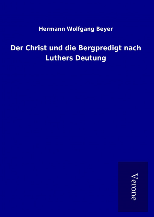 Carte Der Christ und die Bergpredigt nach Luthers Deutung Hermann Wolfgang Beyer