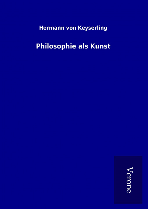 Könyv Philosophie als Kunst Hermann von Keyserling