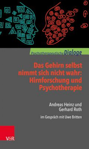 Kniha Das Gehirn selbst nimmt sich nicht wahr: Hirnforschung und Psychotherapie Gerhard Roth