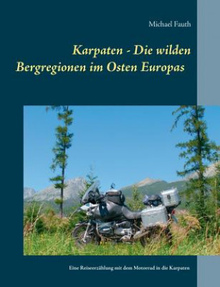 Carte Karpaten - Die wilden Bergregionen im Osten Europas Michael Fauth