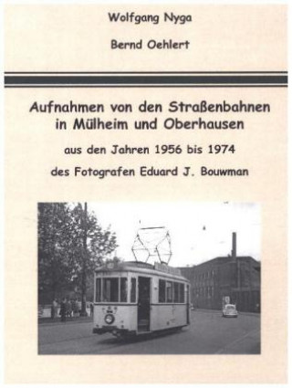 Kniha Aufnahmen von den Straßenbahnen in Mülheim und Oberhausen Wolfgang Nyga