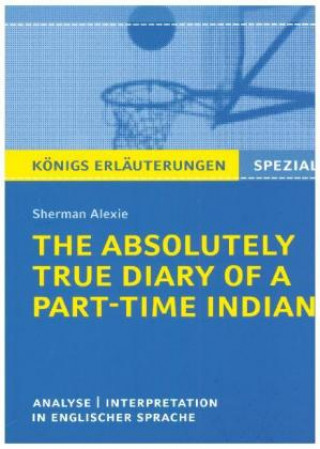 Kniha The Absolutely True Diary of a Part-Time Indian. Königs Erläuterungen Alexie Sherman