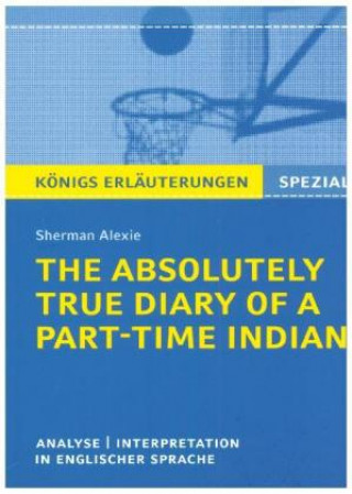 Könyv The Absolutely True Diary of a Part-Time Indian. Königs Erläuterungen Alexie Sherman