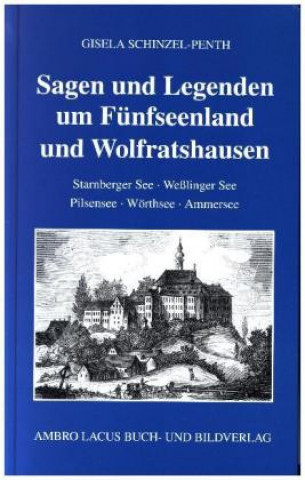 Kniha Sagen und Legenden um Fünfseenland und Wolfratshausen Gisela Schinzel-Penth