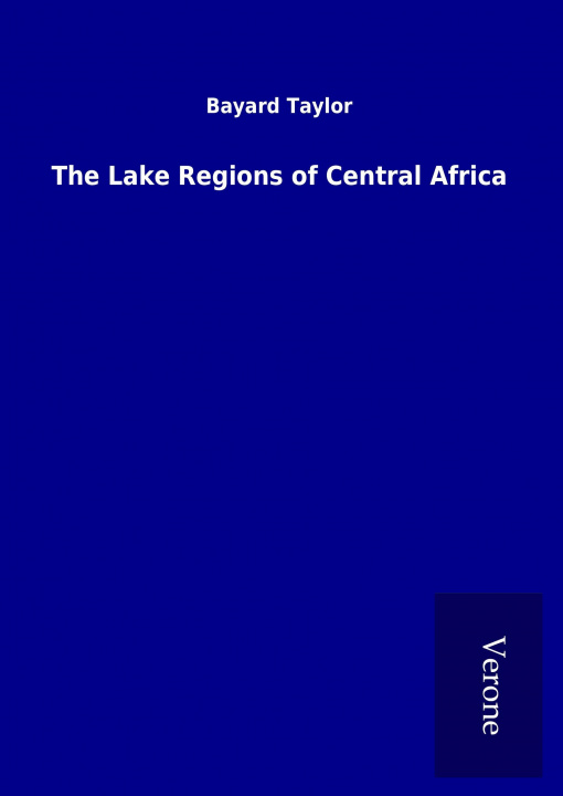 Könyv The Lake Regions of Central Africa Bayard Taylor