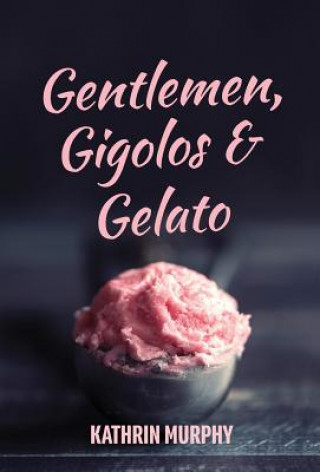 Kniha Gentlemen, Gigolos & Gelato Kathrin Murphy