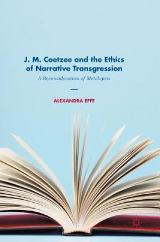 Carte J. M. Coetzee and the Ethics of Narrative Transgression Alexandra Effe