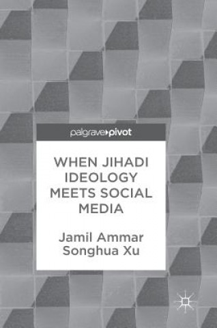 Kniha When Jihadi Ideology Meets Social Media Jamil Ammar